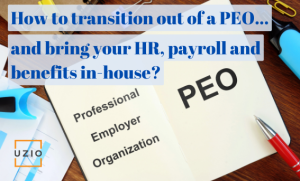How to transition out of a PEO and bring your HR, payroll and benefits in-house?