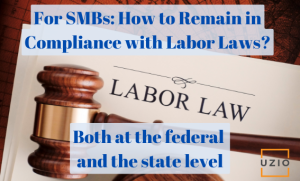 As an SMB, what do you have to do to remain in compliance with Labor laws, both at the federal and the state level?