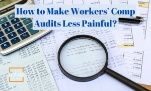 What Can You Do to Make Workers’ Comp Audits Less Painful?