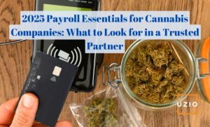 Finding the Right Payroll Partner: Key Considerations for Growing Cannabis Businesses in 2025